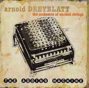 Arnold Dreyblatt, The Orchestra Of Excited Strings - The Adding Machine
