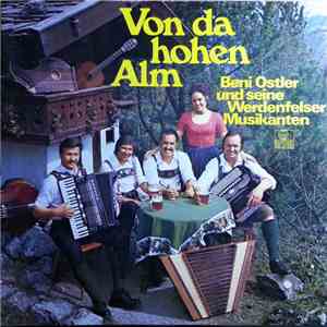 Beni Ostler Und Seine Werdenfelser Musikanten - Von Da Hohen Alm
