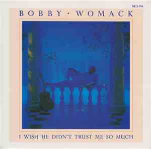 Bobby Womack - I Wish He Didn't Trust Me So Much
