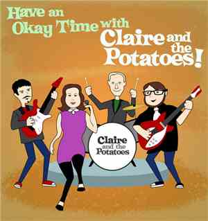 Claire And The Potatoes - Have An Okay Time With Claire And The Potatoes!