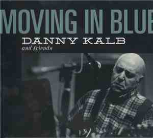 Danny Kalb And Friends - Moving In Blue