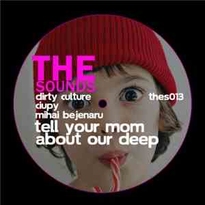 Dirty Culture, Ciupy, Mihai Bejenaru - Tell Your Mom About Our Deep