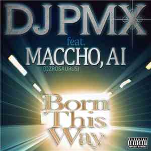 DJ PMX feat. Maccho, Ai  - Born This Way