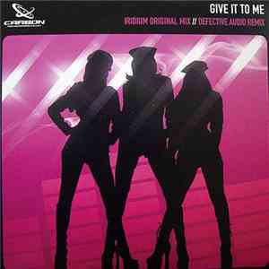 Iridium - Give It To Me