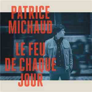 Patrice Michaud - Le Feu De Chaque Jour