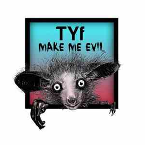 TYf - Make Me Evil