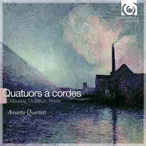 Debussy, Dutilleux, Ravel - Arcanto Quartett - Quatuors À Cordes