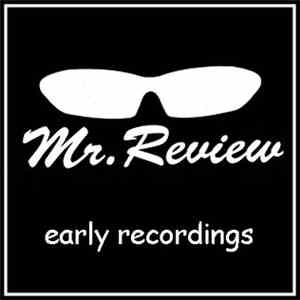 Mr. Review - Early Recordings