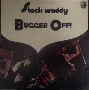 Stack Waddy - Bugger Off