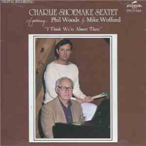 Charlie Shoemake Sextet Featuring Phil Woods & Mike Wofford - I Think We're ...