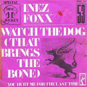 Inez Foxx - Watch The Dog (That Brings The Bone) / You Hurt Me For The Last ...