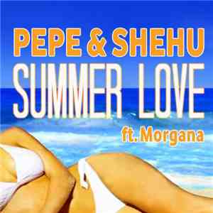 Pepe & Shehu Feat. Morgana  - Summer Love