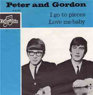 Peter And Gordon - I Go To Pieces / Love Me Baby