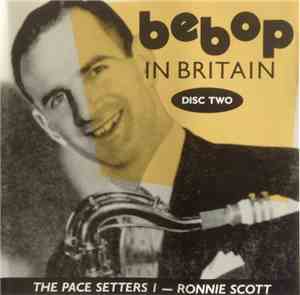Ronnie Scott - Bebop In Britain - Disc Two - The Pace Setters 1 - Ronnie Scott