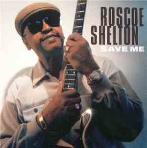 Roscoe Shelton - Save Me