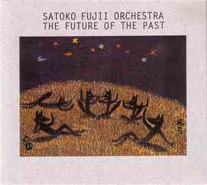 Satoko Fujii Orchestra - The Future Of The Past
