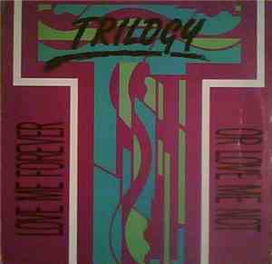 Trilogy - Love Me Forever Or Love Me Not