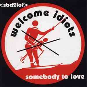Welcome Idiots - Somebody To Love
