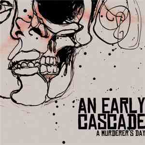 An Early Cascade - A Murderer's Day