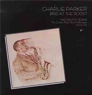 Charlie Parker - Bird At The Roost, The Savoy Years - The Complete Royal Roost Performances, Volume One