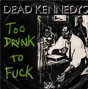 Dead Kennedys - Too Drunk To Fuck