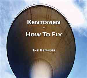 Kentomen - How To Fly (The Remixes)