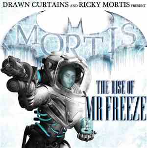 Ricky Mortis - The Rise Of Mr. Freeze