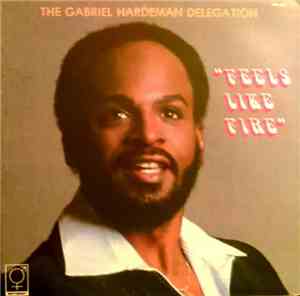 The Gabriel Hardeman Delegation - Feels Like Fire