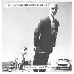 Girl One And The Grease Guns - The Shatterproof Man