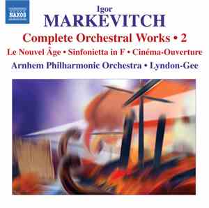 Igor Markevitch, Arnhem Philharmonic Orchestra • Lyndon-Gee - Complete Orchestral Works • 2: Le Nouvel Âge • Sinfonietta In F • Cinéma-Ouverture