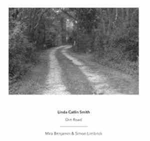 Linda Catlin Smith - Mira Benjamin & Simon Limbrick - Dirt Road