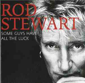 Rod Stewart - Some Guys Have All The Luck