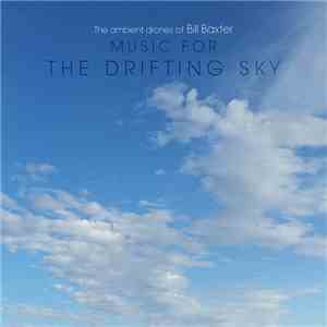 The Ambient Drones Of Bill Baxter - Music For The Drifting Sky