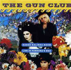 The Gun Club - Danse Kalinda Boom - Live In Pandora's Box