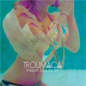 Troumaca - Virgin Island EP