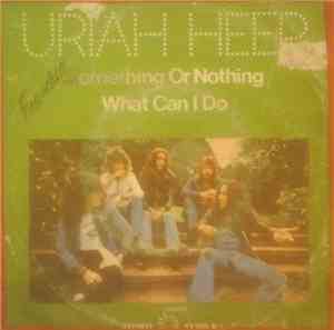 Uriah Heep - Something Or Nothing / What Can I Do
