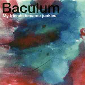 Baculum  - My Friends Became Junkies