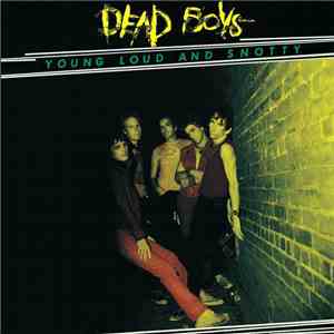 Dead Boys - Young Loud And Snotty