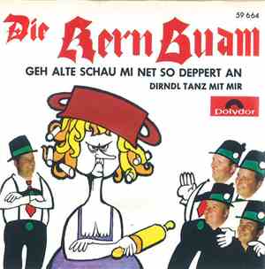 Die Kern Buam - Geh Alte Schau Mi Net So Deppert An / Dirndl Tanz Mit Mir