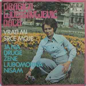 Dragica Ljubisavljević Daca - Vrati Mi Srce Moje / Ja Na Druge Žene Ljubomo ...