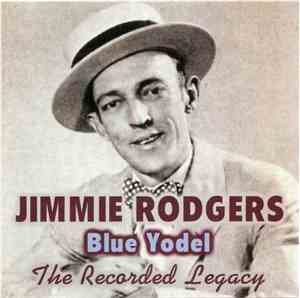 Jimmie Rodgers - Blue Yodel, The Recorded Legacy