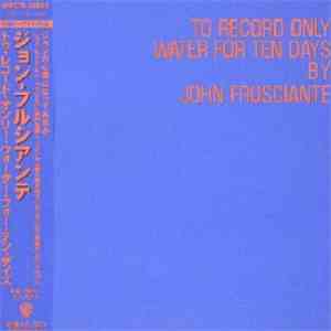 John Frusciante - To Record Only Water For Ten Days