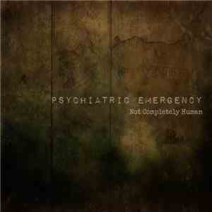 Psychiatric Emergency - Not Completely Human