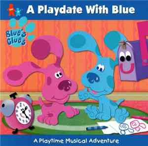 Various - Blue's Clues - A Playdate With Blue: A Playtime Musical Adventure