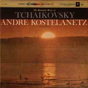 André Kostelanetz And His Orchestra - The Romantic Music of Tchaikovsky