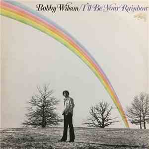 Bobby Wilson - I'll Be Your Rainbow