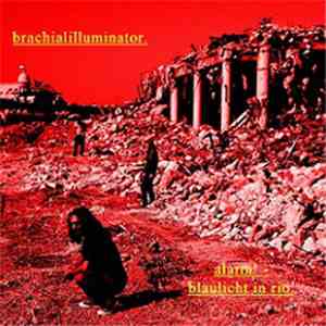 Brachialilluminator - Alarm! - Blaulicht In Rio