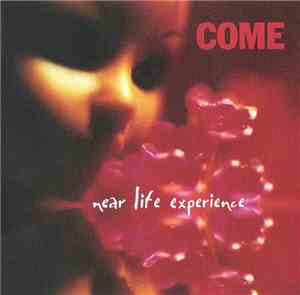 Come  - Near Life Experience