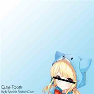 Cutie Tooth - High-Speed FedoraCore