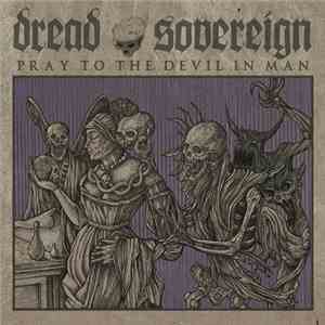 Dread Sovereign - Pray To The Devil In Man